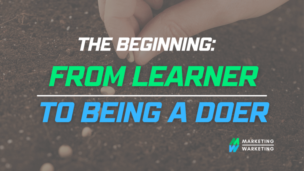 The Beginnning: From Learner to Being a Doer - The Marketing Journey